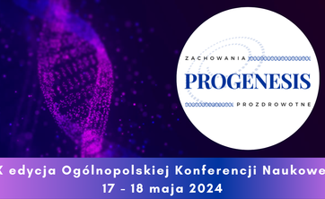 X Ogólnopolska Konferencja Naukowa "Progenesis - zachowania prozdrowotne"